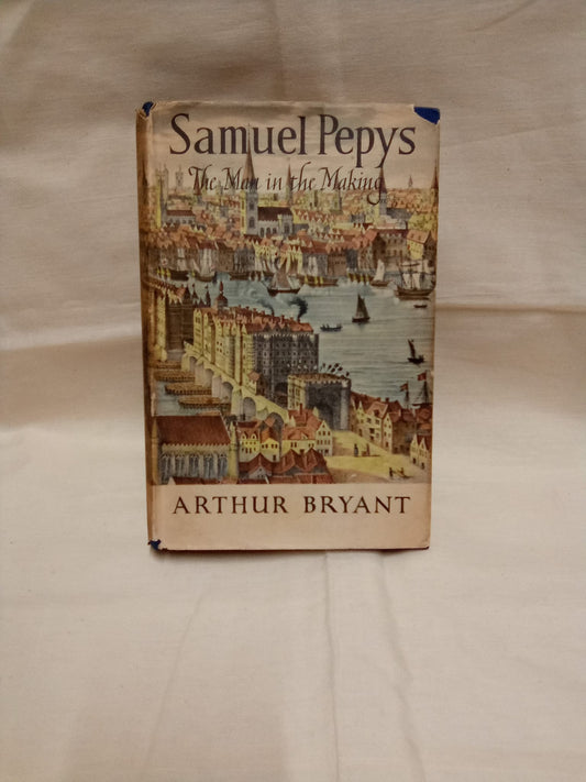 Samuel Pepys: The Man in the Making by Arthur Bryant