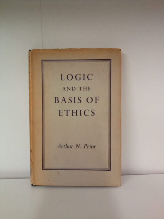 Logic and the Basis of Ethics by Arthur N. Prior- 1956 Reprint
